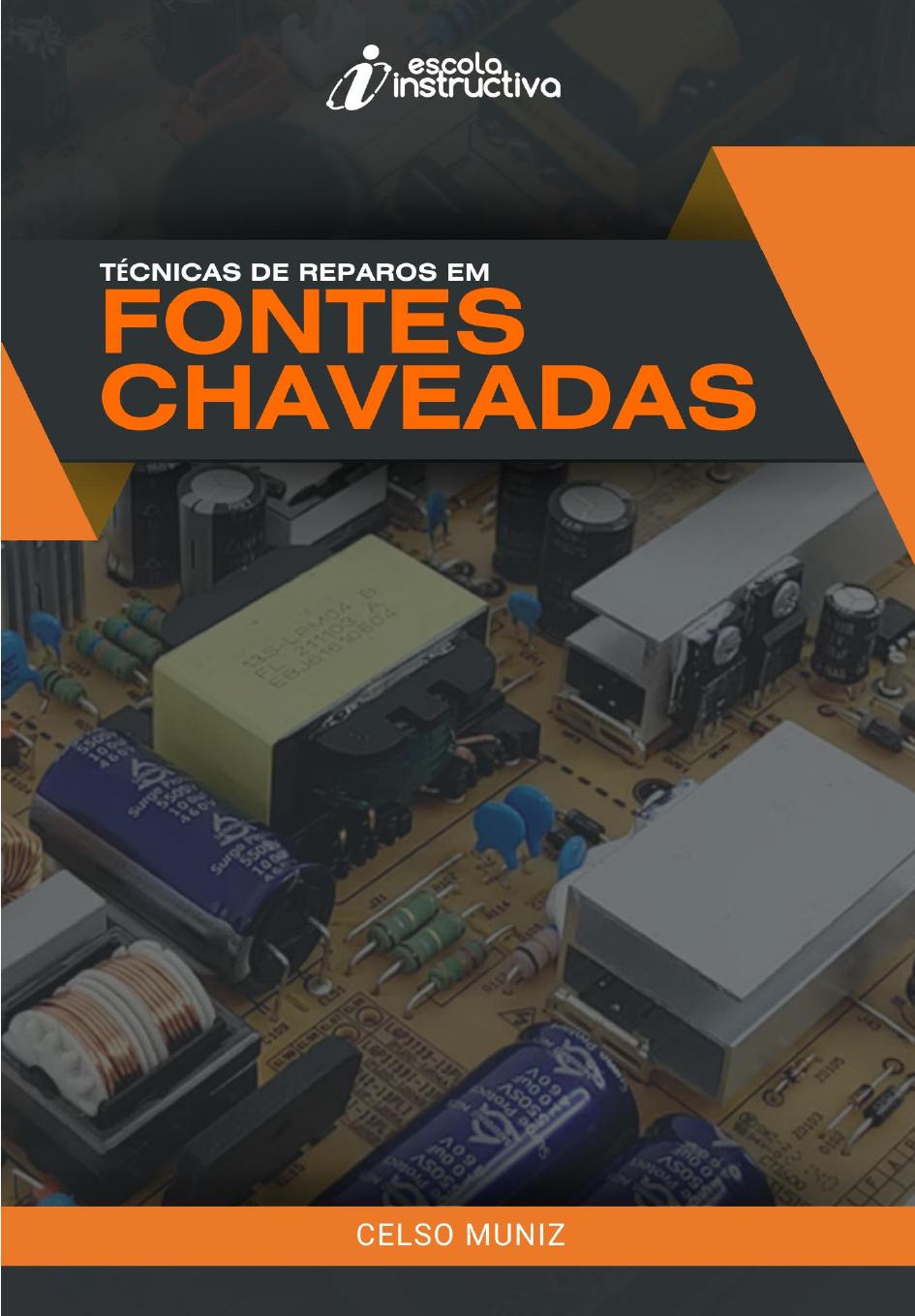 Técnicas de Reparos em Fontes Chaveadas - Celso Muniz