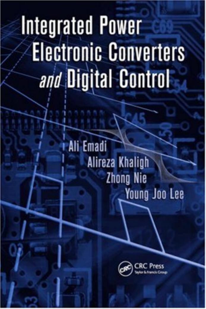 Integrated Power Electronic Converters and Digital Control - Ali Emadi, Alireza Khaligh, Zhong Nie, Young Joo Lee