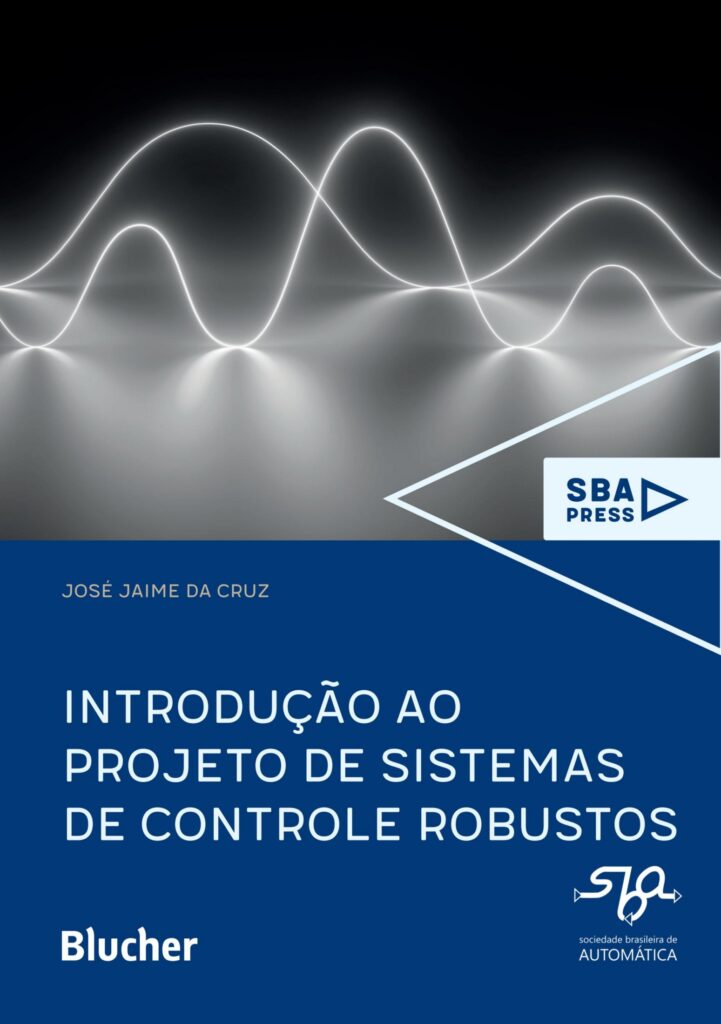 Introdução ao Projeto de Sistemas de Controle Robusto - José Jaime da Cruz